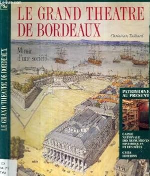 Imagen del vendedor de LE GRAND THEATRE DE BORDEAUX - MIROIR D'UNE SOCIETE a la venta por Le-Livre