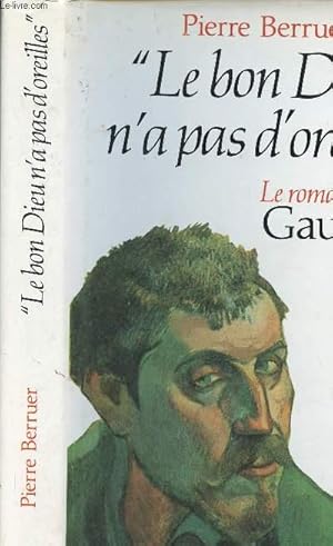 Seller image for LE BON DIEU N A PAS D OREILLES - LE ROMAN D UNE VIE GAUGUIN for sale by Le-Livre