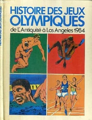 HISTOIRE DES JEUX OLYMPIQUES DE L'ANTIQUITE A LOS ANGELES 1984 by ...