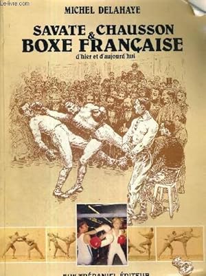 Image du vendeur pour SAVATE CHAUSSON ET BOXE FRANCAISE D'HIER ET D'AUJOURD'HUI mis en vente par Le-Livre