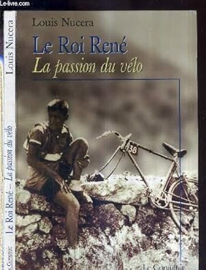 Image du vendeur pour LE ROI RENE - LA PASSION DU VELO mis en vente par Le-Livre