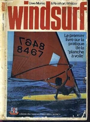 Bild des Verkufers fr WINDSURF - LE PREMIER LIVRE SUR LA PRATIQUE DE LA VOILE zum Verkauf von Le-Livre