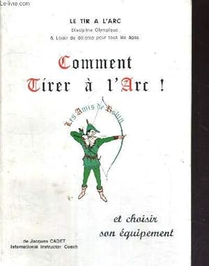 Seller image for COMMENT TIRER A L'ARC ET CHOISIR SON EQUIPEMENT for sale by Le-Livre