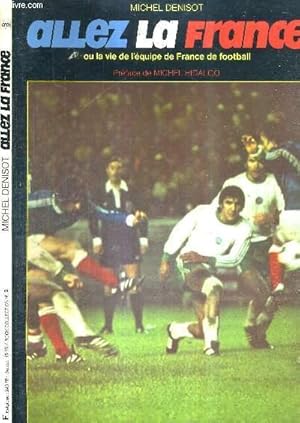 Image du vendeur pour ALLEZ LA FRANCE - OU LA VIE DE L'EQUIPE DE FRANCE DE FOOTBALL mis en vente par Le-Livre