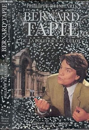 BERNARD TAPIE OU LA POLITIQUE AU CULOT - DEDICACE DU GARDE DES SCEAUX, MAIRE DE TONNERRE