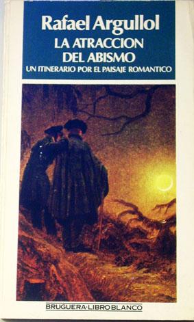 LA ATRACCION DEL ABISMO. Un itinerario por el paisaje romantico.