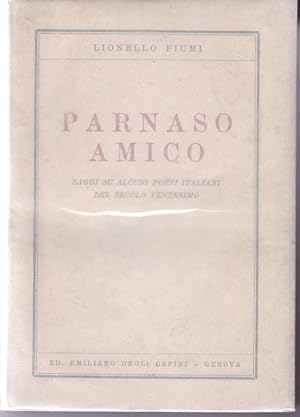 PARNASO AMICO, saggi su alcuni poeti italianij del secolo ventesimo, qui in questa rarissima prim...