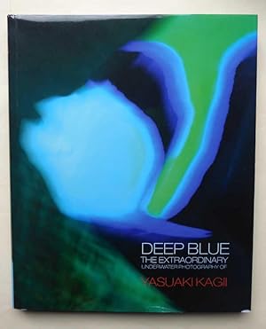 Imagen del vendedor de Deep Blue. The extraordinary underwater photography of Yasuaki Kagii. a la venta por Versandantiquariat Wolfgang Petry