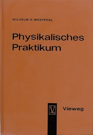 Bild des Verkufers fr Physikalisches Praktikum : eine Sammlung von bungsaufgaben mit einer Einfhrung in die Grundlagen des physikalischen Messens / Wilhelm H. Westphal, Unter Mitarbeit von Karl Krebs und Walter Westphal zum Verkauf von Licus Media