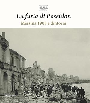 La furia di Poseidon: Messina 1908 e dintorni - 1908 e 1968: i grandi terremoti di Sicilia - Vol....