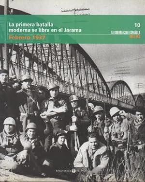 LA PRIMERA BATALLA MODERNA SE LIBRA EN EL JARAMA. FEBRERO 1937. TOMO 10.