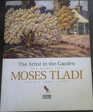 Imagen del vendedor de The artist in the garden: The quest for Moses Tladi a la venta por Chapter 1