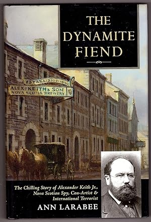 Seller image for The Dynamite Fiend The Chilling Story of Alexander Keith JR., Nova Scotian Spy, Con Artist, & International Terrorist for sale by Ainsworth Books ( IOBA)