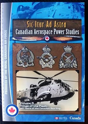 Sic Itur Ad Astra Canadian Aerospace Power Studies Volume 5 Wings of the Fleet 50 Years of the Ca...