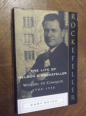 The Life of Nelson A. Rockefeller : Worlds to Conquer 1908-1958