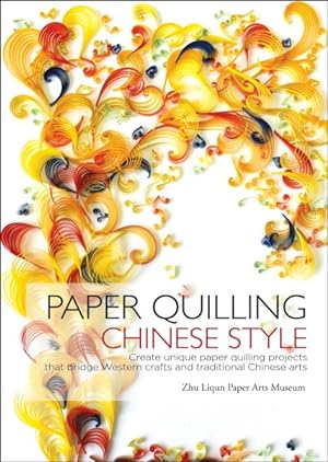 Image du vendeur pour Paper Quilling Chinese Style : Create Unique Paper Quilling Projects That Bridge Western Crafts and Traditional Chinese Arts mis en vente par GreatBookPrices