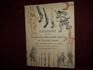 Imagen del vendedor de A Glossary of the Construction, Decoration and Use of Arms and Armor in All Countries and In All Times. Together With Some Closely Related Subjects. a la venta por BookMine