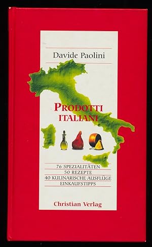 Prodotti Italiani : 76 Spezialitäten, 50 Rezepte, 40 kulinarische Ausflüge, Einkaufstipps.