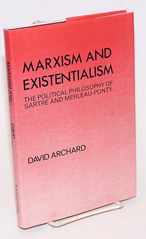 Bild des Verkufers fr Marxism and Existentialism: the political philosophy of Sartre and Merleau-Ponty zum Verkauf von Bolerium Books Inc.