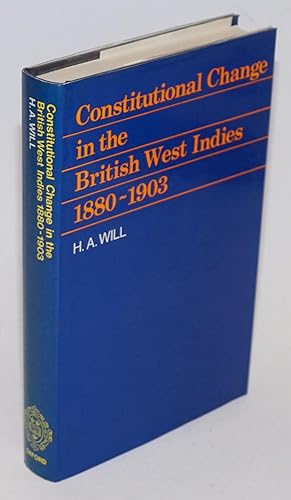 Constitutional Change in the British West Indies 1880-1903 With Special Reference to Jamaica, Bri...