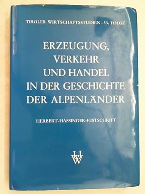 Seller image for Erzeugung, Verkehr und Handel in der Geschichte der Alpenlnder: Festschrift fr Univ.-Prof. Dr. Herbert Hassinger anlsslich der Vollendung des 65. Lebensjahres (Tiroler Wirtschaftsstudien) for sale by Antiquariat Maiwald