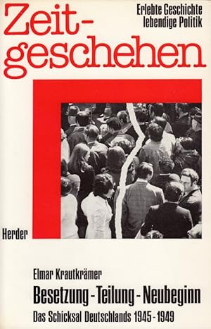 Imagen del vendedor de Besetzung - Teilung - Neubeginn - Das Schicksal Deutschlands 1945-1949 Zeitgeschehen - Erlebte Geschichte lebendige Politik a la venta por Versandantiquariat Nussbaum