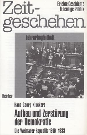 Aufbau und Zerstörung der Demokratie - Die Weimarer Republik 1919-1933 - Lehrerbegleitheft Zeitge...