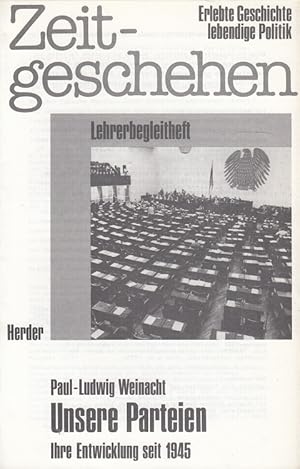 Unsere Parteien - Ihre Entwicklung seit 1945 - Lehrerbegleitheft Zeitgeschehen - Erlebte Geschich...