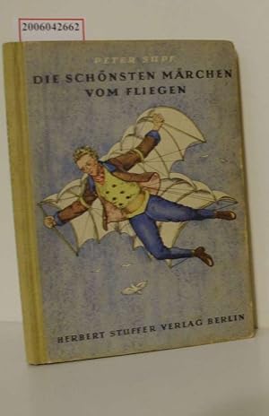 Die schönsten Märchen vom Fliegen / Hrsg. u. bearb. Peter Supf. Mit farb. Bildern [Taf.] u. [eing...
