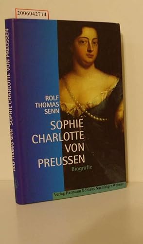 Bild des Verkufers fr Sophie Charlotte von Preuen / Rolf Thomas Senn / Biografie zum Verkauf von ralfs-buecherkiste