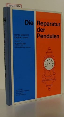 Image du vendeur pour Die Reparatur der Pendulen / von Eugne Jaquet und Dante Gibertini. bers. von Rudolf Spti. [Vereinigung der Technischen Schulen der Schweiz, FET] mis en vente par ralfs-buecherkiste