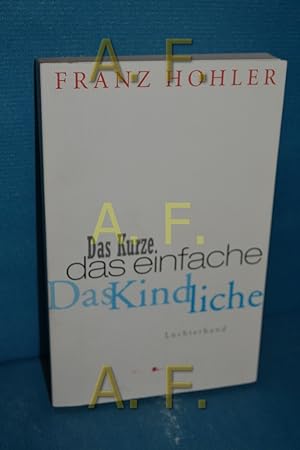 Seller image for Das Kurze. Das Einfache. Das Kindliche. Ein Gedankenbuch. Franz Hohler / Sammlung Luchterhand , 2189 for sale by Antiquarische Fundgrube e.U.