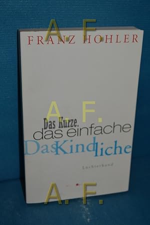 Bild des Verkufers fr Das Kurze. Das Einfache. Das Kindliche. Ein Gedankenbuch. Franz Hohler / Sammlung Luchterhand , 2189 zum Verkauf von Antiquarische Fundgrube e.U.