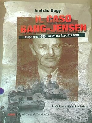 Bild des Verkufers fr Il caso Bang-Jensen. Ungheria 1956: un paese lasciato solo zum Verkauf von Librodifaccia