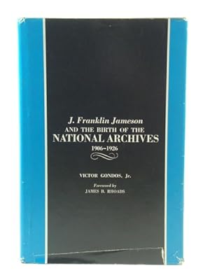 Bild des Verkufers fr J. Franklin Jameson and the Birth of the National Archives, 1906 - 1926 zum Verkauf von PsychoBabel & Skoob Books