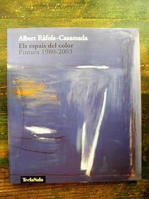 Albert Ràfols-Casamada. Els espais del color. Pintura 1980-2003