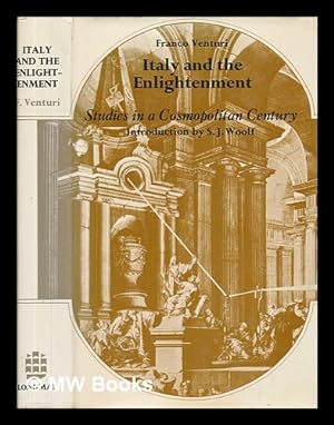 Seller image for Italy and the Enlightenment : studies in a cosmopolitan century / edited with an introduction by Stuart Woolf; translated [from the Italian] by Susan Corsi for sale by MW Books Ltd.