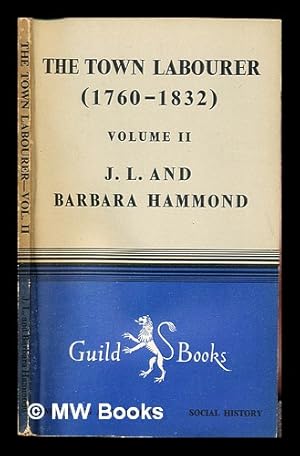 Imagen del vendedor de The town labourer : 1760-1832, the new civilisation / by J. L. Hammond and Barbara Hammond a la venta por MW Books Ltd.