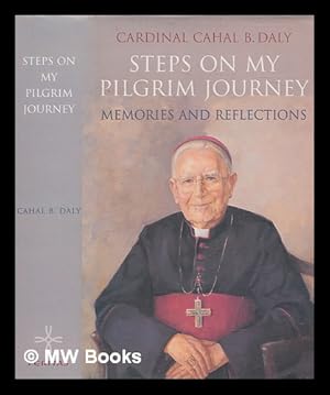 Seller image for Steps on my pilgrim journey : memories and reflections / Cahal B. Daly for sale by MW Books Ltd.