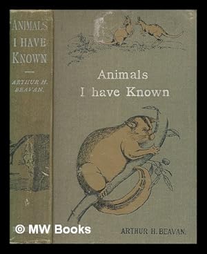 Seller image for Animals I have known / by Arthur H. Beavan for sale by MW Books Ltd.