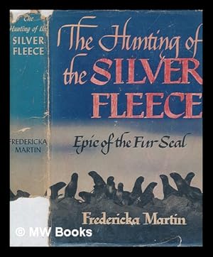 Imagen del vendedor de The hunting of the silver fleece, epic of the fur seal / by Fredericka Martin a la venta por MW Books Ltd.