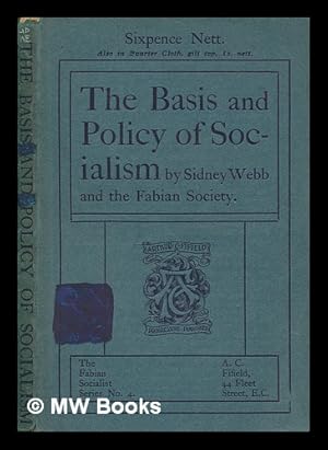 Bild des Verkufers fr The basis & policy of socialism / by Sidney Webb, L.C.C., and the Fabian society zum Verkauf von MW Books Ltd.