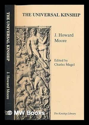 Seller image for The universal kinship / J. Howard Moore ; edited by Charles Magel for sale by MW Books Ltd.