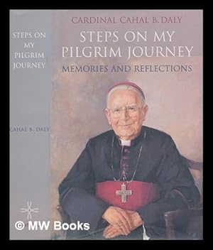 Seller image for Steps on my pilgrim journey : memories and reflections / Cahal B. Daly for sale by MW Books Ltd.