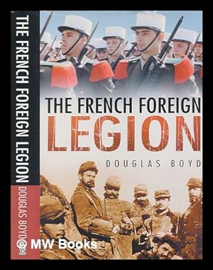 Seller image for The French Foreign Legion / Douglas Boyd for sale by MW Books Ltd.