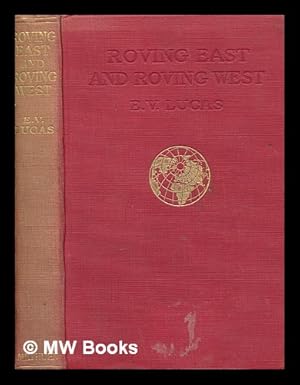 Bild des Verkufers fr Roving east and roving west / by E.V. Lucas zum Verkauf von MW Books Ltd.