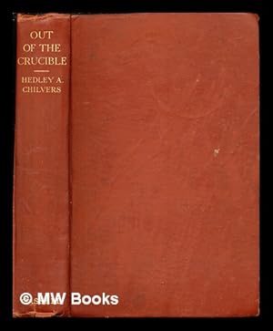 Imagen del vendedor de Out of the crucible : being the romantic story of the Witwatersrand goldfields; and of the great city which arose in their midst / by Hedley A. Chilvers. With sixteen drawings by William M. Timlin a la venta por MW Books Ltd.