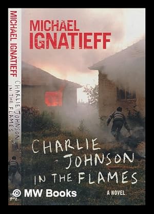 Seller image for Charlie Johnson in the flames / Michael Ignatieff for sale by MW Books Ltd.
