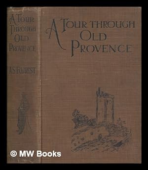 Imagen del vendedor de A tour through old Provence / by A. S. Forrest ; with 108 illustrations in half-tone and line, drawn by the author a la venta por MW Books Ltd.