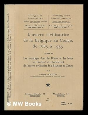 Seller image for L'oeuvre civilisatrice de la Belgique au Congo : de 1885  1953. Tome 2 Les avantages dont les blancs et les noirs ont bnfici et bnficieront de l'oeuvre civilisatrice de la Belgique au Congo for sale by MW Books Ltd.